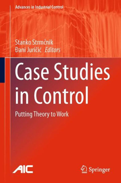 Case Studies In Control: Putting Theory To Work (Advances In Industrial Control)