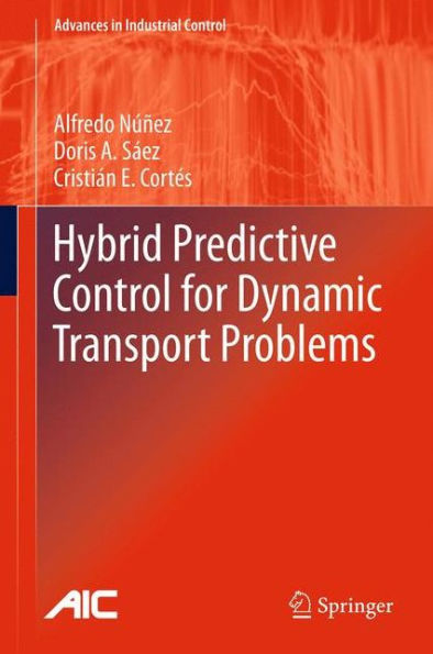 Hybrid Predictive Control For Dynamic Transport Problems (Advances In Industrial Control)