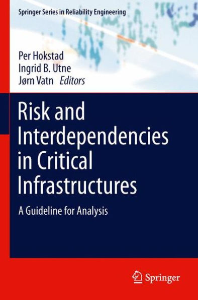 Risk And Interdependencies In Critical Infrastructures: A Guideline For Analysis (Springer Series In Reliability Engineering)