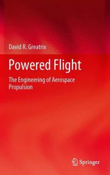 Powered Flight: The Engineering Of Aerospace Propulsion