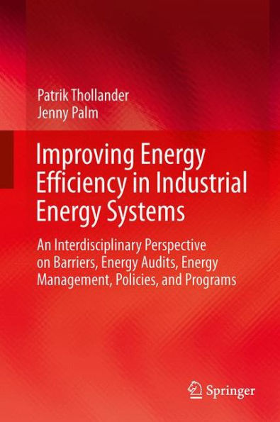 Improving Energy Efficiency In Industrial Energy Systems: An Interdisciplinary Perspective On Barriers, Energy Audits, Energy Management, Policies, And Programs