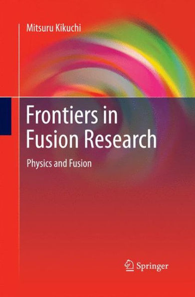 Frontiers In Fusion Research: Physics And Fusion