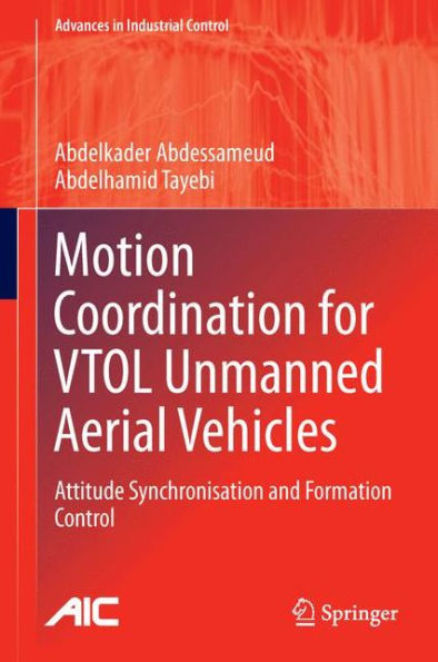Motion Coordination For Vtol Unmanned Aerial Vehicles: Attitude Synchronisation And Formation Control (Advances In Industrial Control)