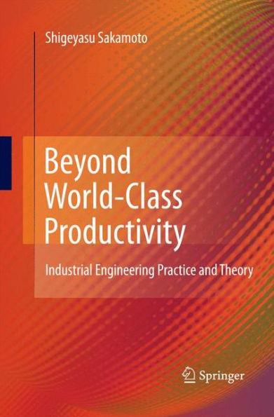 Beyond World-Class Productivity: Industrial Engineering Practice And Theory