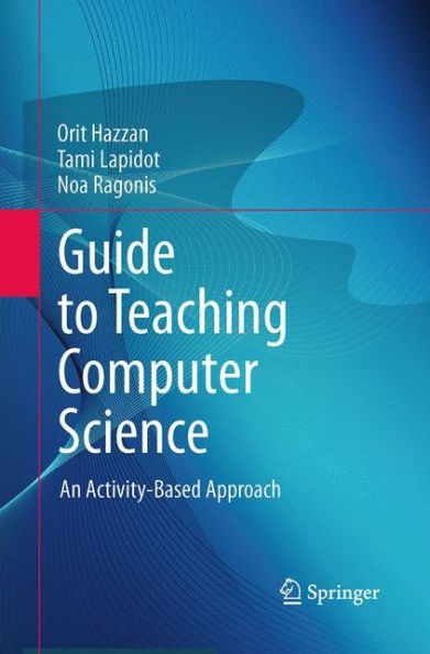 Guide To Teaching Computer Science: An Activity-Based Approach