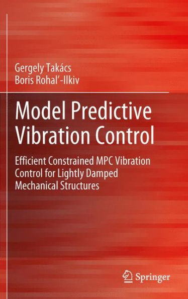 Model Predictive Vibration Control: Efficient Constrained Mpc Vibration Control For Lightly Damped Mechanical Structures