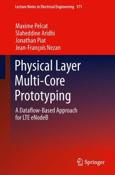 Physical Layer Multi-Core Prototyping: A Dataflow-Based Approach For Lte Enodeb (Lecture Notes In Electrical Engineering, 171)