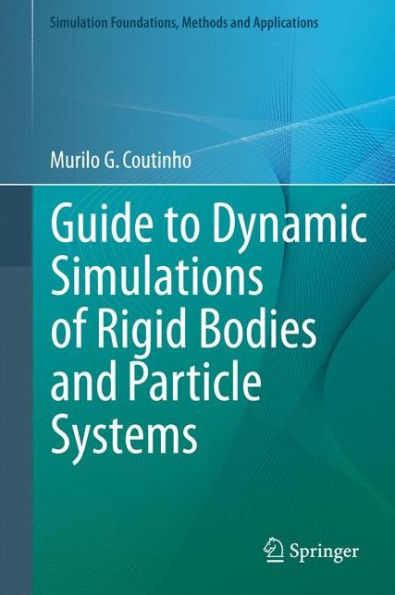 Guide To Dynamic Simulations Of Rigid Bodies And Particle Systems (Simulation Foundations, Methods And Applications)