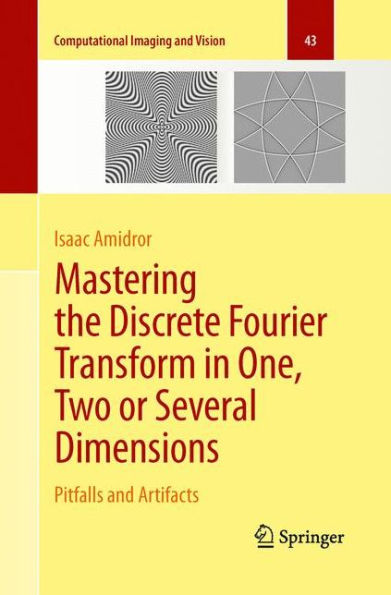 Mastering The Discrete Fourier Transform In One, Two Or Several Dimensions: Pitfalls And Artifacts (Computational Imaging And Vision, 43)