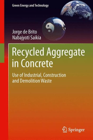 Recycled Aggregate In Concrete: Use Of Industrial, Construction And Demolition Waste (Green Energy And Technology)