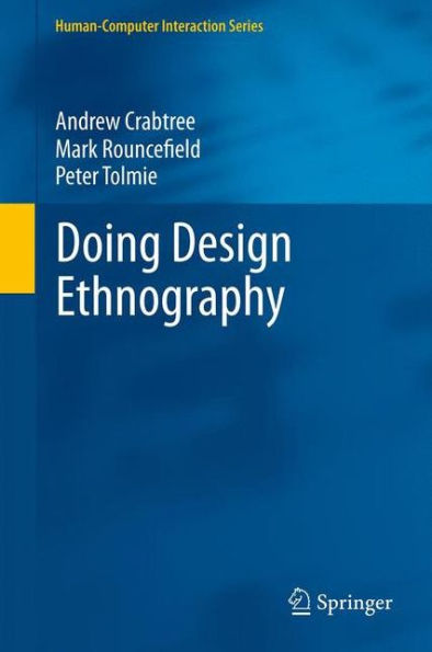 Doing Design Ethnography (Human?Omputer Interaction Series)