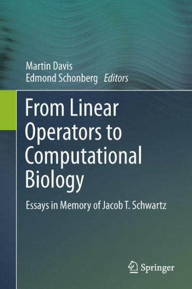 From Linear Operators To Computational Biology: Essays In Memory Of Jacob T. Schwartz