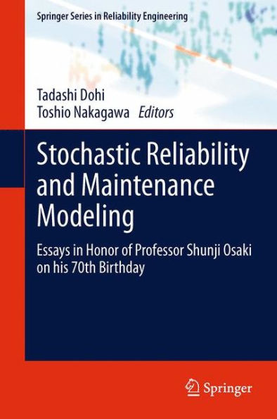 Stochastic Reliability And Maintenance Modeling: Essays In Honor Of Professor Shunji Osaki On His 70Th Birthday (Springer Series In Reliability Engineering)