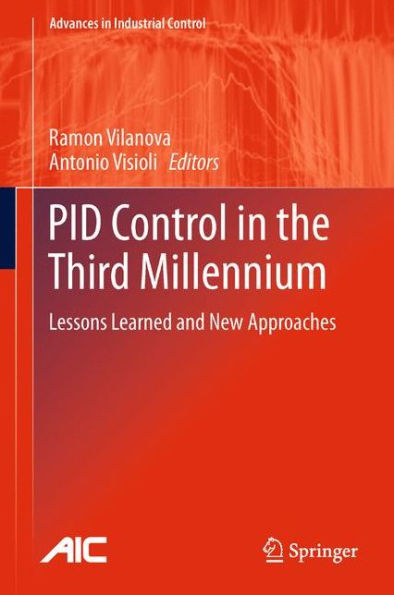 Pid Control In The Third Millennium: Lessons Learned And New Approaches (Advances In Industrial Control)