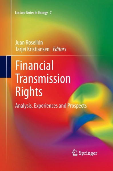 Financial Transmission Rights: Analysis, Experiences And Prospects (Lecture Notes In Energy, 7)