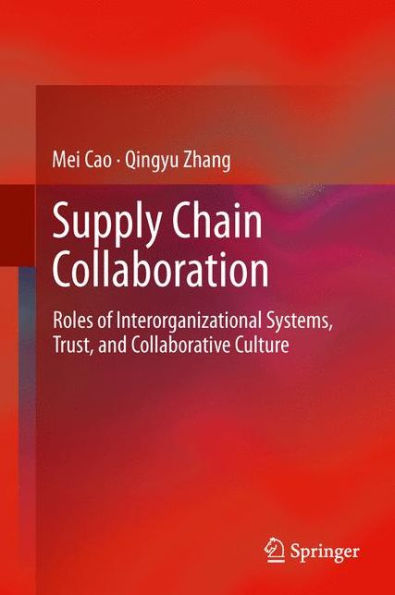 Supply Chain Collaboration: Roles Of Interorganizational Systems, Trust, And Collaborative Culture
