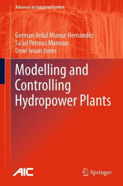 Modelling And Controlling Hydropower Plants (Advances In Industrial Control)