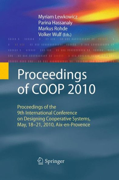Proceedings Of Coop 2010: Proceedings Of The 9Th International Conference On Designing Cooperative Systems, May, 18-21, 2010, Aix-En-Provence