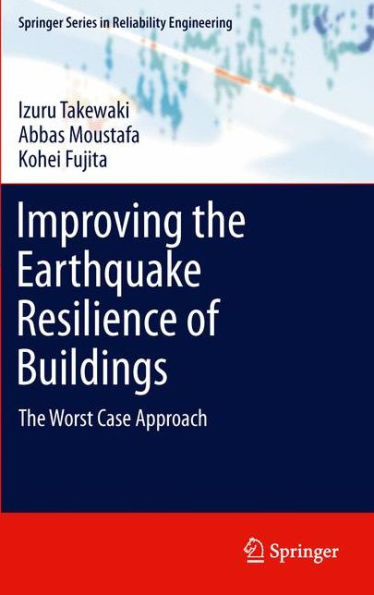 Improving The Earthquake Resilience Of Buildings: The Worst Case Approach (Springer Series In Reliability Engineering)