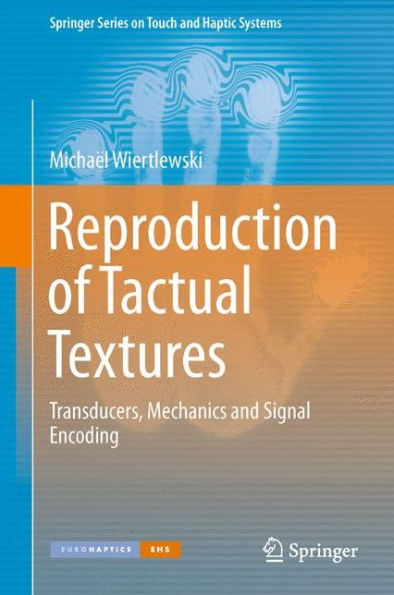 Reproduction Of Tactual Textures: Transducers, Mechanics And Signal Encoding (Springer Series On Touch And Haptic Systems)