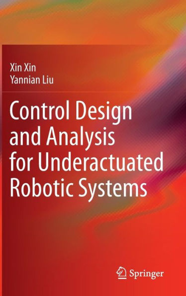 Control Design And Analysis For Underactuated Robotic Systems