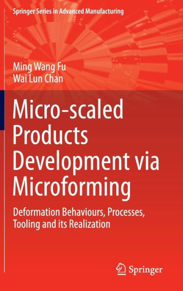 Micro-Scaled Products Development Via Microforming: Deformation Behaviours, Processes, Tooling And Its Realization (Springer Series In Advanced Manufacturing)