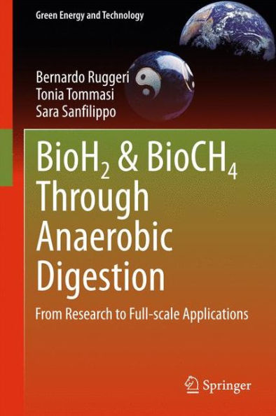 Bioh2 & Bioch4 Through Anaerobic Digestion: From Research To Full-Scale Applications (Green Energy And Technology)