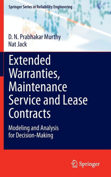 Extended Warranties, Maintenance Service And Lease Contracts: Modeling And Analysis For Decision-Making (Springer Series In Reliability Engineering)