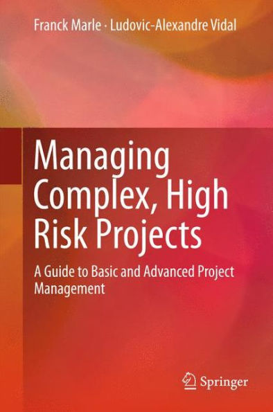 Managing Complex, High Risk Projects: A Guide To Basic And Advanced Project Management