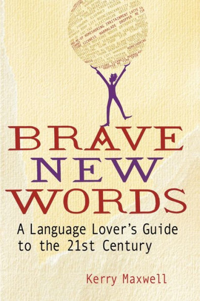 Brave New Words: A Language Lover's Guide To The 21St Century