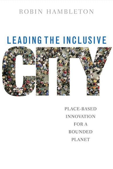 Leading The Inclusive City: Place-Based Innovation For A Bounded Planet