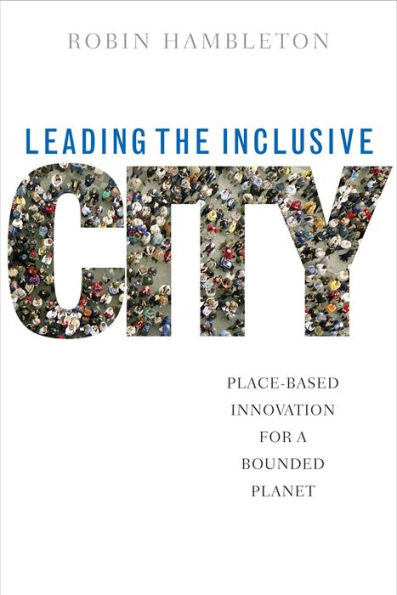 Leading The Inclusive City: Place-Based Innovation For A Bounded Planet
