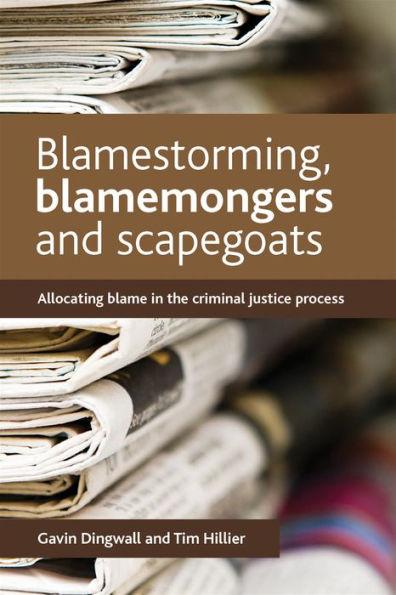 Blamestorming, Blamemongers And Scapegoats: Allocating Blame In The Criminal Justice Process
