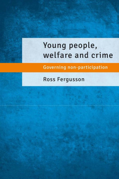 Young People, Welfare And Crime: Governing Non-Participation