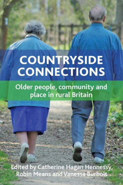 Countryside Connections: Older People, Community And Place In Rural Britain (The New Dynamics Of Ageing)
