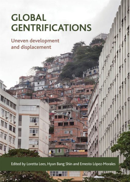 Global Gentrifications: Uneven Development And Displacement
