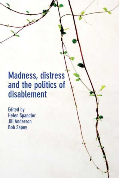 Madness, Distress And The Politics Of Disablement