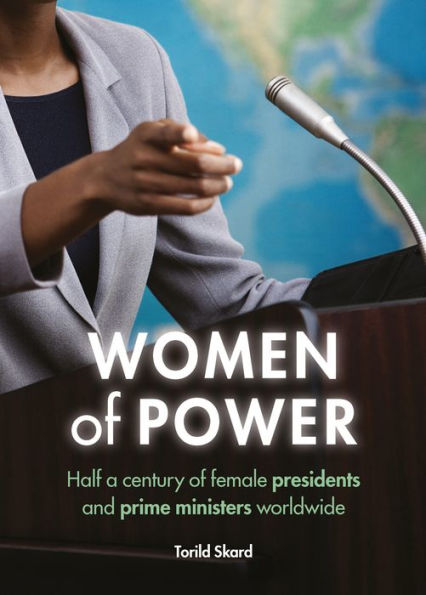 Women Of Power: Half A Century Of Female Presidents And Prime Ministers Worldwide