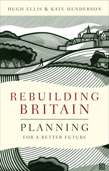 Rebuilding Britain: Planning For A Better Future