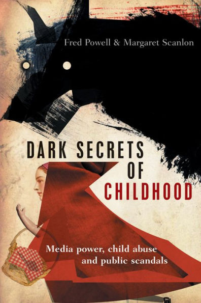 Dark Secrets Of Childhood: Media Power, Child Abuse And Public Scandals