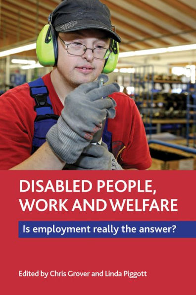Disabled People, Work And Welfare: Is Employment Really The Answer?