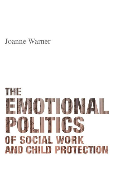 The Emotional Politics Of Social Work And Child Protection