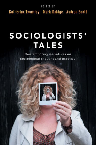 Sociologists' Tales: Contemporary Narratives On Sociological Thought And Practice