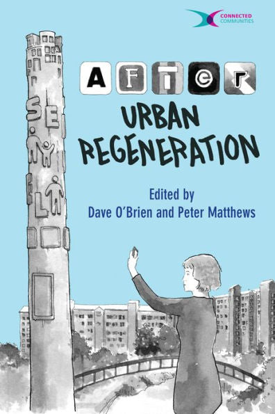 After Urban Regeneration: Communities, Policy And Place (Connected Communities)