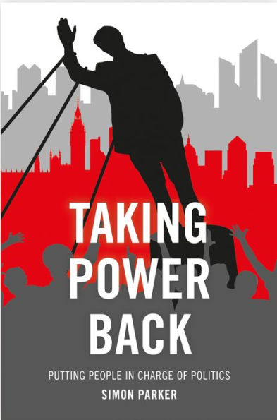 Taking Power Back: Putting People In Charge Of Politics