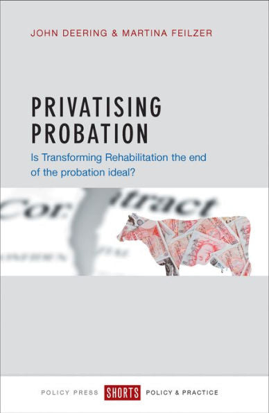 Privatising Probation: Is Transforming Rehabilitation The End Of The Probation Ideal?