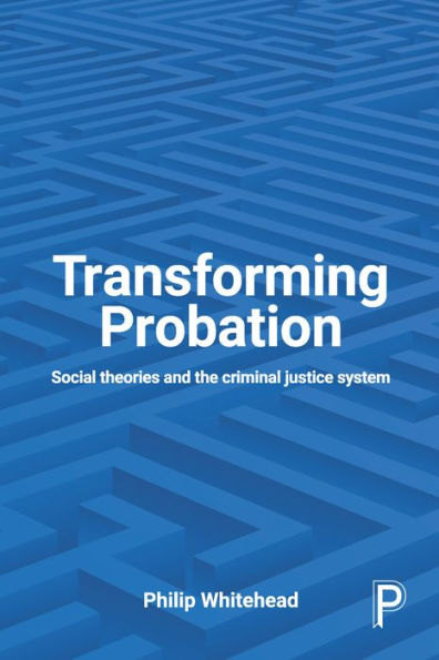 Transforming Probation: Social Theories And The Criminal Justice System