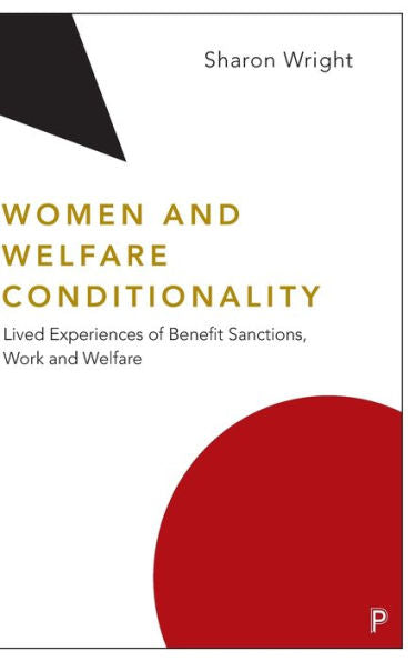 Women And Welfare Conditionality: Lived Experiences Of Benefit Sanctions, Work And Welfare