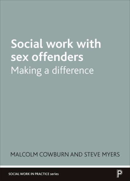 Social Work With Sex Offenders: Making A Difference (Social Work In Practice)
