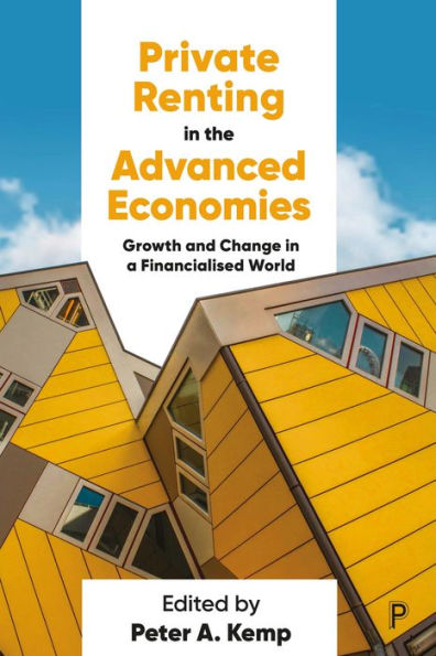 Private Renting In The Advanced Economies: Growth And Change In A Financialised World